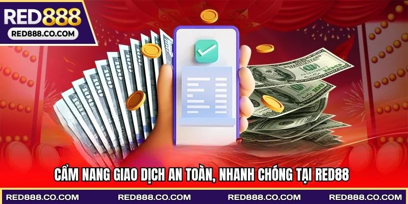 Cẩm nang giao dịch an toàn, nhanh chóng tại RED88